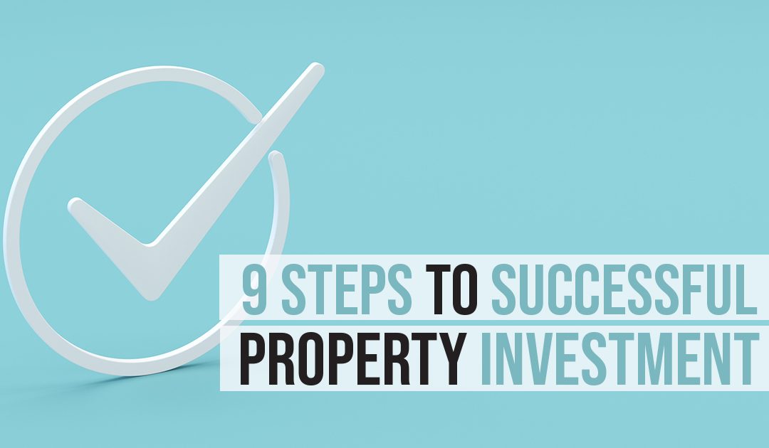9 Steps to successful property investment